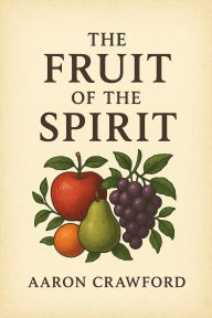 Title: The Fruit of the Spirit, Author: Aaron Crawford