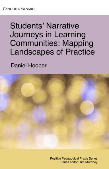 Students' Narrative Journeys in Learning Communities: Mapping Landscapes of Practice (Positive Pedagogical Praxis)