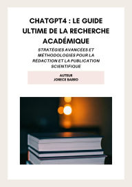 Title: ChatGPT4 : Le Guide Ultime de la Recherche Académique, Author: Jorece Barro