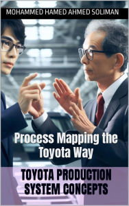 Title: Process Mapping the Toyota Way (Toyota Production System Concepts), Author: Mohammed Hamed Ahmed Soliman