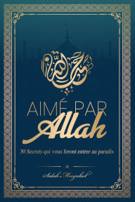 Title: Aimé par Allah : 30 Secrets qui vous feront entrer au paradis, Author: Salah Moujahed