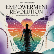 Title: Empowerment Revolution: Reclaiming Your Authentic Self, Author: Riccardo Pinard