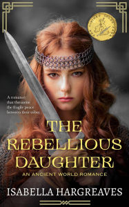 Title: The Rebellious Daughter (The Divided Isles Saga, #3), Author: Isabella Hargreaves