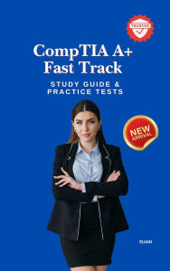 Title: CompTIA A+ Fast Track : Study Guide & Practice Tests, Author: SUJAN