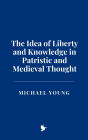 The Idea of Liberty and Knowledge in Patristic and Medieval Thought