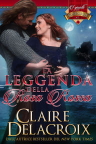 Title: La leggenda della rosa rossa (i gioielli di Kinfairlie, #2), Author: Claire Delacroix