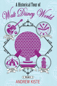 Title: A Historical Tour of Walt Disney World: Volume 2, Author: Andrew Kiste