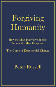 Title: Forgiving Humanity, Author: Peter Russell