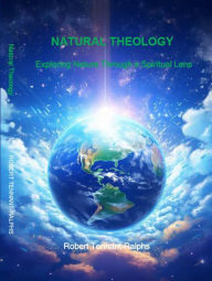 Title: Natural Theology: Exploring Nature through a Spiritual Lens (The God Gap, #2), Author: Robert Tennant-Ralphs