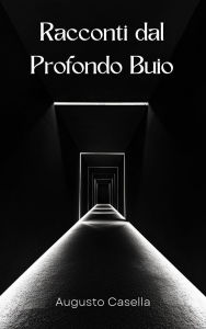 Title: Racconti dal Profondo Buio, Author: Augusto Casella