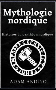 Title: Mythologie nordique: Histoires du panthéon nordique, Author: Adam Andino