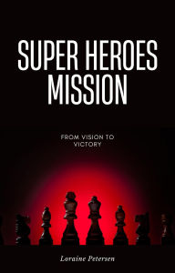 Title: Super Heroes : Mission (Return of the Hero, #1), Author: Loraine Petersen