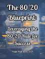 The 80-20 Blueprint: Leveraging the 80-20 Rule for Success