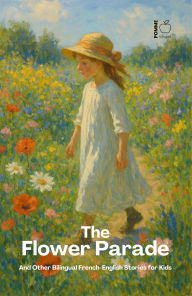 Title: The Flower Parade And Other Bilingual French-English Stories for Kids, Author: Pomme Bilingual