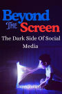 Beyond The Screen: The Dark Side Of Social Media