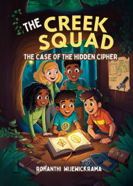 Title: The Creek Squad - The Case of the Hidden Cipher (Book 1), Author: Rohanthi Wijewickrama
