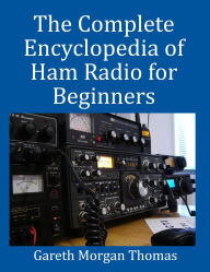 Title: The Complete Encyclopedia of Ham Radio for Beginners, Author: gareth thomas