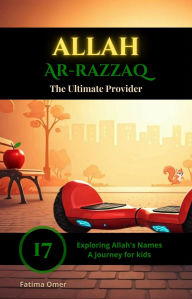 Title: Allah Ar-Razzaq (Exploring Allah's Names: A Journey for Kids, #17), Author: Fatima Omer
