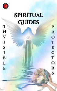Title: Spiritual Guides Invisible Protectors, Author: Alina Rubi
