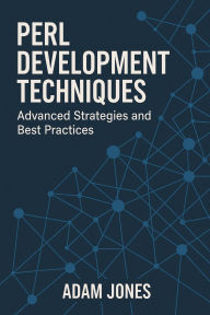 Title: Perl Development Techniques: Advanced Strategies and Best Practices, Author: Adam Jones