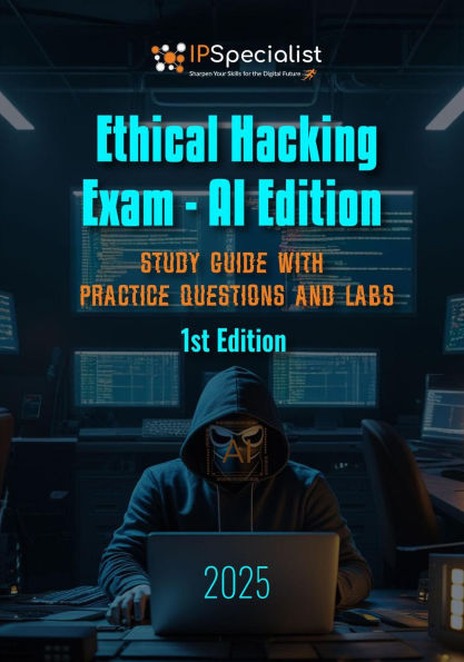 Ethical Hacking Exam - AI Edition Study Guide with Practice Questions and Labs