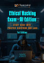 Ethical Hacking Exam - AI Edition Study Guide with Practice Questions and Labs