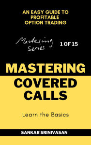 Title: Mastering Covered Calls (Mastering Series, #1), Author: Sankar Srinivasan
