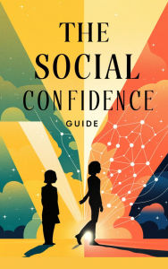 Title: The Social Confidence Guide (Self-help, #8), Author: Timothy Scott Phillips