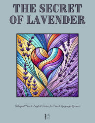 Title: The Secret of Lavender: Bilingual French-English Stories for French Language Learners, Author: Pomme Bilingual