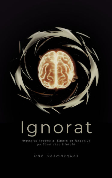Ignorat: Impactul Ascuns al Emo?iilor Negative pe Sanatatea Mintala