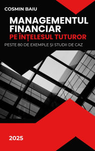 Title: Managementul Financiar pe în?elesul tuturor, Author: Cosmin BAIU