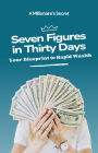 Seven Figures in Thirty Days: Your Blueprint to Rapid Wealth