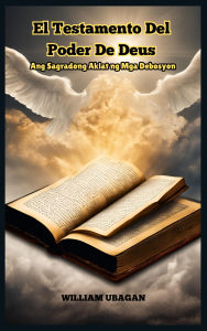 Title: El Testamento Del Poder De Deus: Ang Sagradong Aklat ng Mga Debosyon, Author: William Ubagan