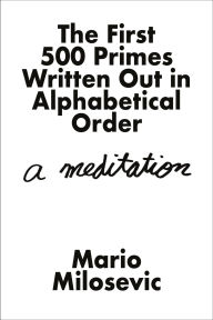 Title: The First 500 Primes Written Out in Alphabetical Order: A Meditation, Author: Mario Milosevic