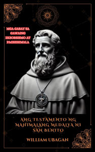 Title: Ang Testamento ng Mahimalang Medalya ni San Benito, Author: William Ubagan