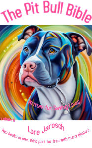 Title: The Pit Bull Bible: Two books in one, third part with many photos for free!, Author: Lore Jarosch