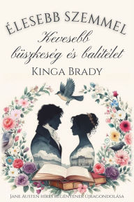 Title: Élesebb szemmel: Kevesebb büszkeség és balítélet, Author: Kinga Brady