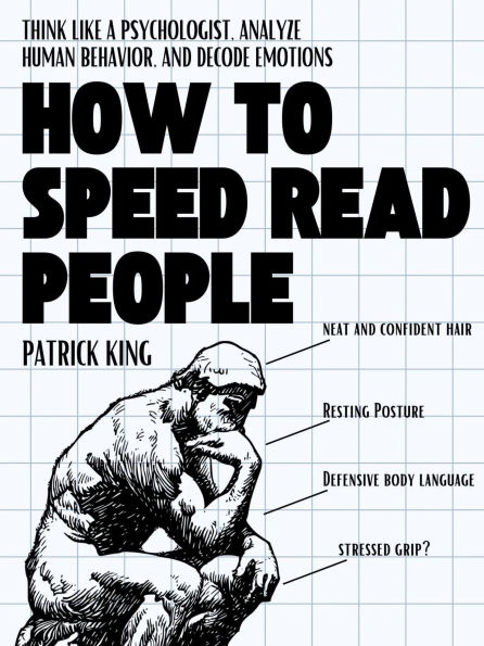 How to Speed Read People: Think Like a Psychologist, Analyze Human Behavior, and Decode Emotions