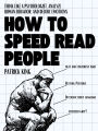 How to Speed Read People: Think Like a Psychologist, Analyze Human Behavior, and Decode Emotions