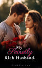 My Secretly Rich Husband.: My Groom Is A Secret Tycoon - An Unputdownable Sweet Billionaire Romance