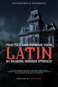 Title: Practice and Improve your Latin by Reading Horror Stories!, Author: lingoXpress