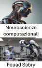Neuroscienze computazionali: Comprendere I Sistemi Ispirati Al Cervello per La Robotica Intelligente