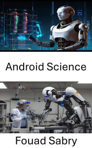 Title: Android Science: Advancing Humanlike Intelligence Through Robotic Design, Author: Fouad Sabry
