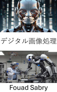 Title: Digital Image Processing: Advancing Machine Vision for Intelligent Automation, Author: Fouad Sabry