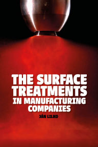Title: The Surface Treatments in Manufacturing Companies, Author: Jan Lilko