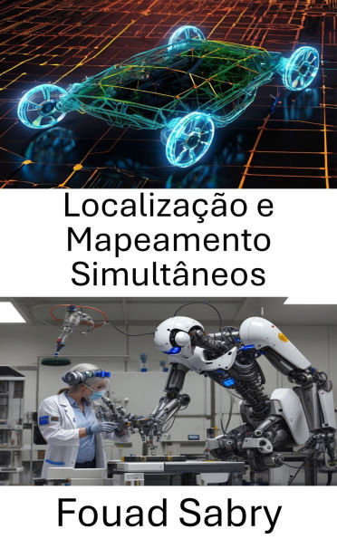 Localização e Mapeamento Simultâneos: Técnicas de Navegação e Mapeamento para Sistemas Autônomos