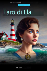 Title: Il Faro di Lila: L'eredità del guardiano del faro, Author: T.M Park