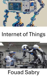 Title: Internet of Things: Connecting Devices for a Smarter Future, Author: Fouad Sabry