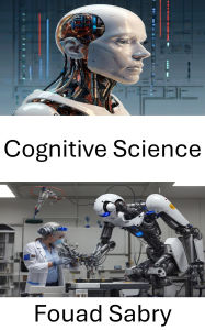Title: Cognitive Science: Understanding Humanlike Decision Making in Artificial Systems, Author: Fouad Sabry