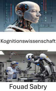 Title: Kognitionswissenschaft: Menschliche Entscheidungsfindung in künstlichen Systemen verstehen, Author: Fouad Sabry